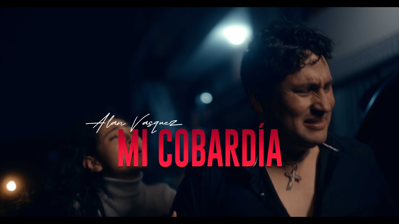 Alan Vasquez / Mi Cobardía - Video oficial 2025