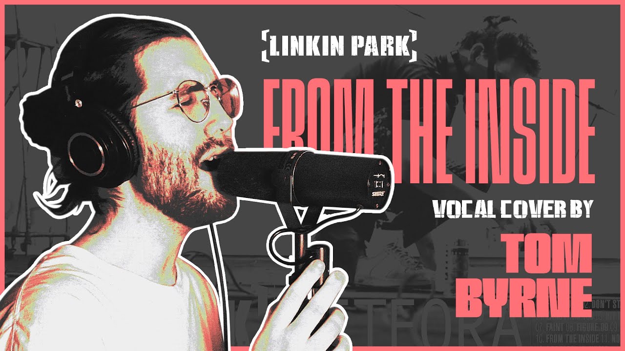 LINKIN PARK - From The Inside | Vocal Cover by Tom Byrne
