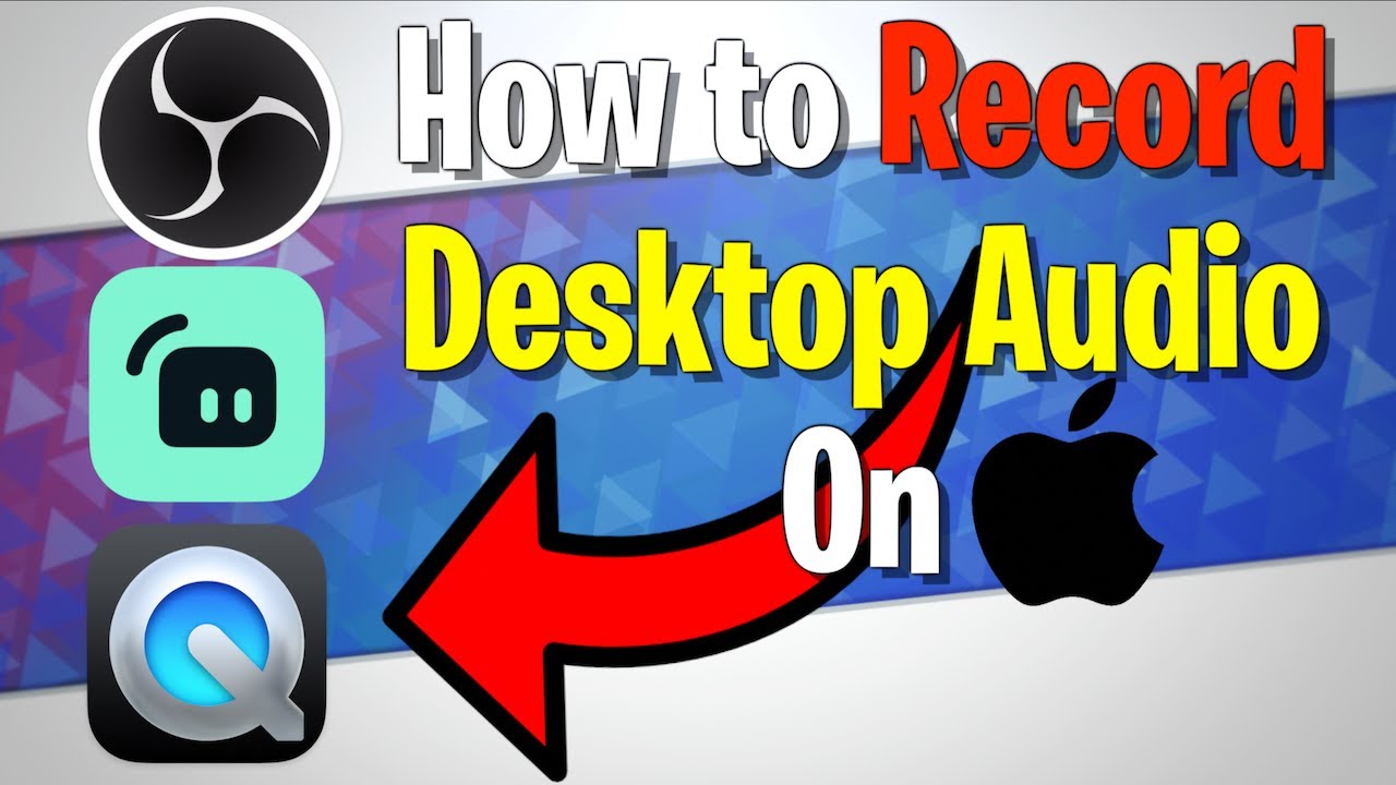 How to Record Video with Desktop Audio on a Mac Using Streamlabs OBS or QuickTime Player