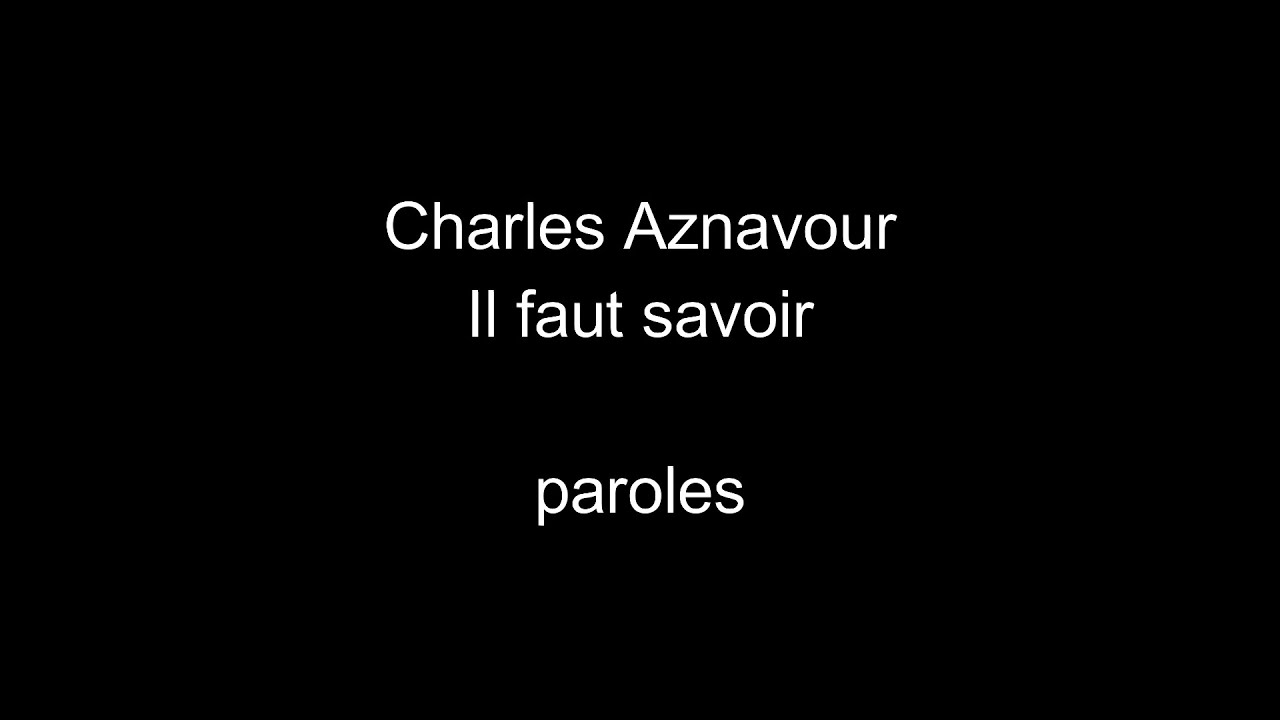 Charles Aznavour-Il faut savoir-paroles