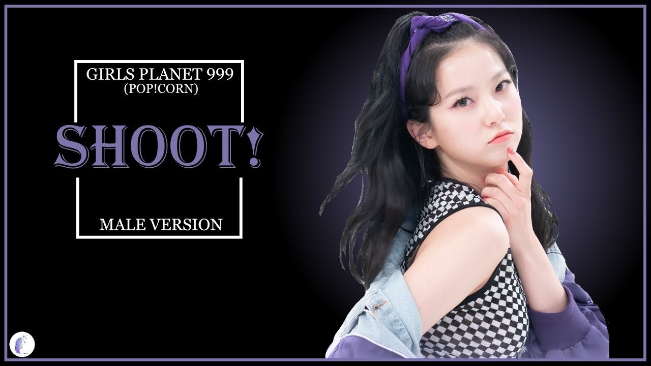 GIRLS PLANET 999 (Pop!corn) - Shoot! || Male Version