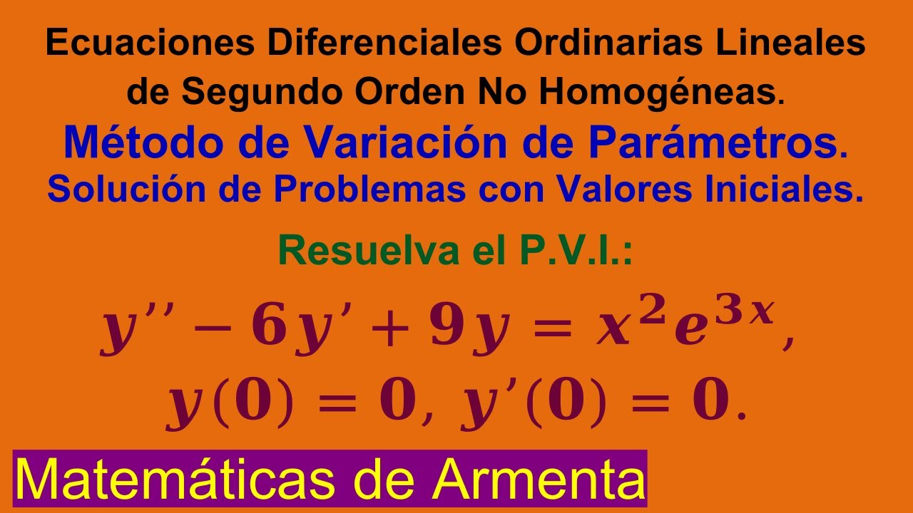 EDOs Lineales de 2do Orden No Homogéneas por Variación de Parámetros Clase 26