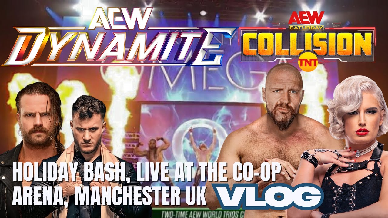 AEW DYNAMITE & COLLISION HOLIDAY BASH LIVE IN MANCHESTER| VLOG. 