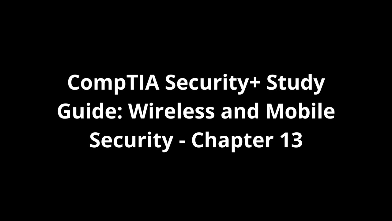 Chapter 13 - Wireless and Mobile Security EXPLAINED!
