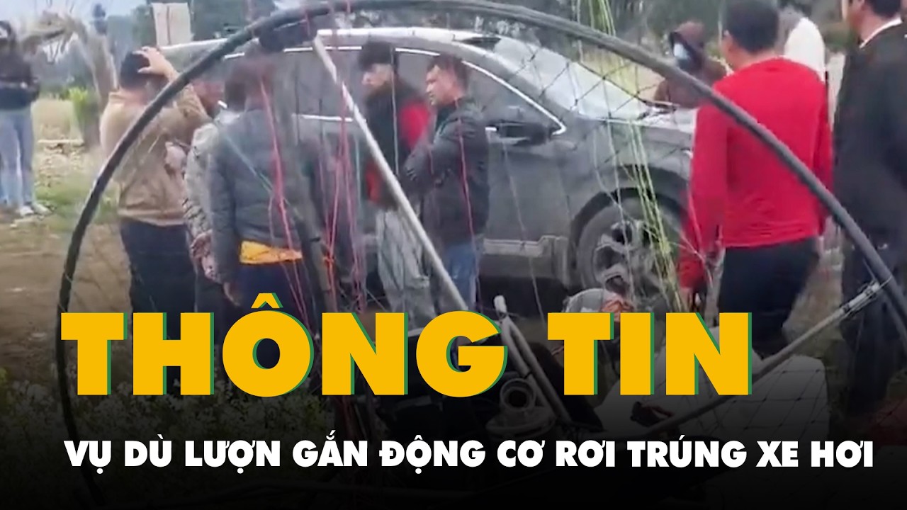 Thông tin chính thức vụ dù lượn gắn động cơ rơi trúng xe hơi tại Quản Bạ