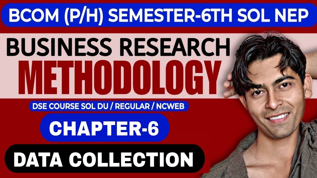 CH-6 Data Collection | Business Research Methodology | Bcom(H/P) Semester-6th SOL DU NEP | SOL DU |