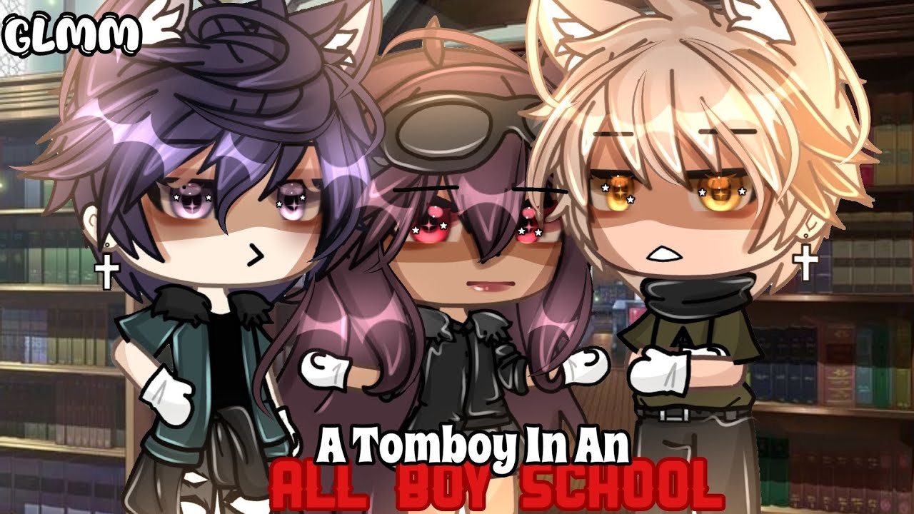 //💥A Tomboy In An All Boy School💥// GLMM (GACHALIFEMINIMOVIE) ♠ itz_reese❣️