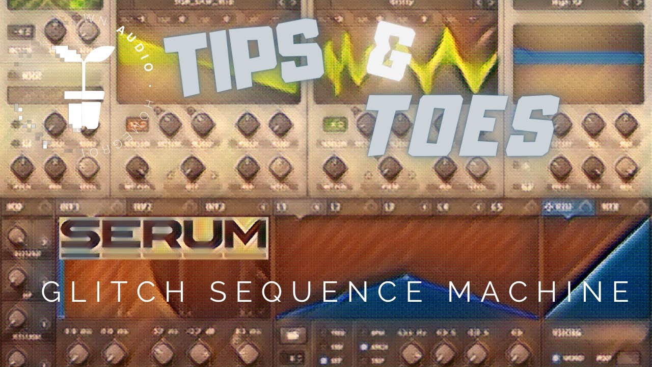 Tips & Toes: Serum Glitch Machine. EASY Sequences with Serum And Vital. (Secret technique)