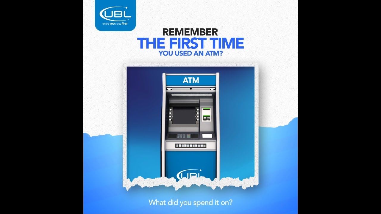 UBL | Remember the very first time you used an ATM?