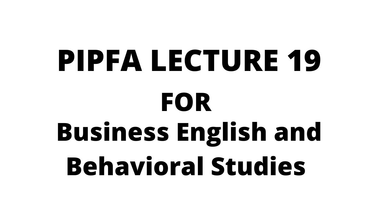 Business English and Behavioral Studies Lecture 19 | PIPFA
