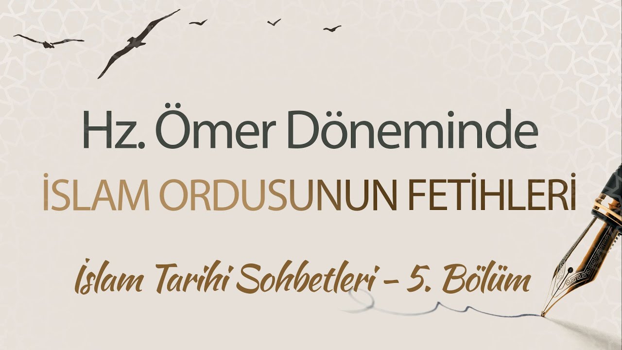 Hz. Ömer Döneminde İslam Ordusunun Fetihleri |Dr. Hüseyin Gökalp -İslam Tarihi Sohbetleri (5. Bölüm)