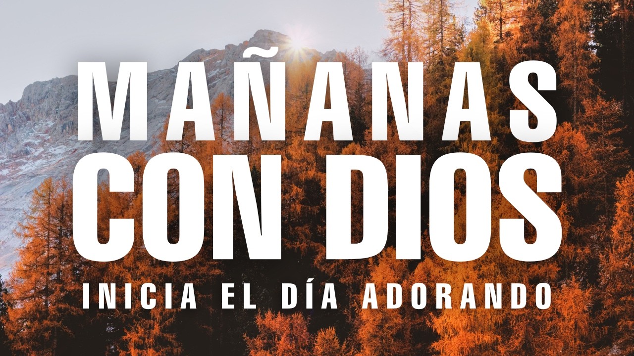 Mañanas con Dios - Música Cristiana que Trae Paz y Tranquilidad - Alabanzas Llenas de Poder