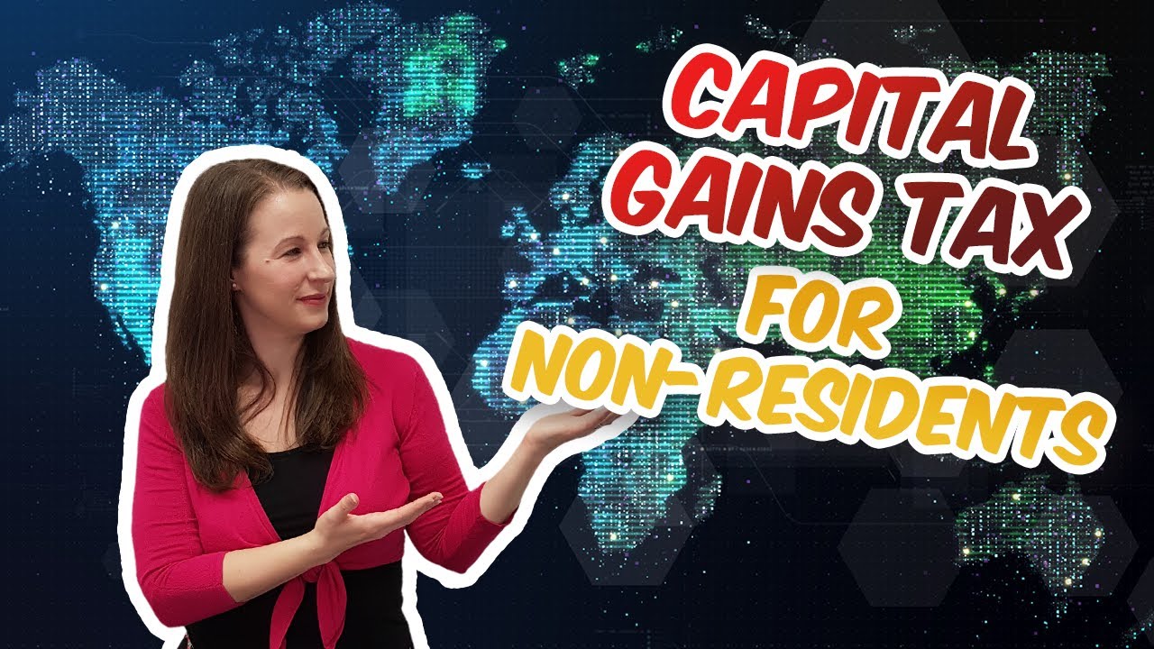 Capital Gains Tax Implications for Non-Residents? When do you have to pay?