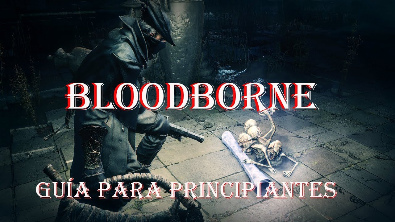 Bloodborne como empezar a jugar - consejos y guía para principiantes (Noobs)