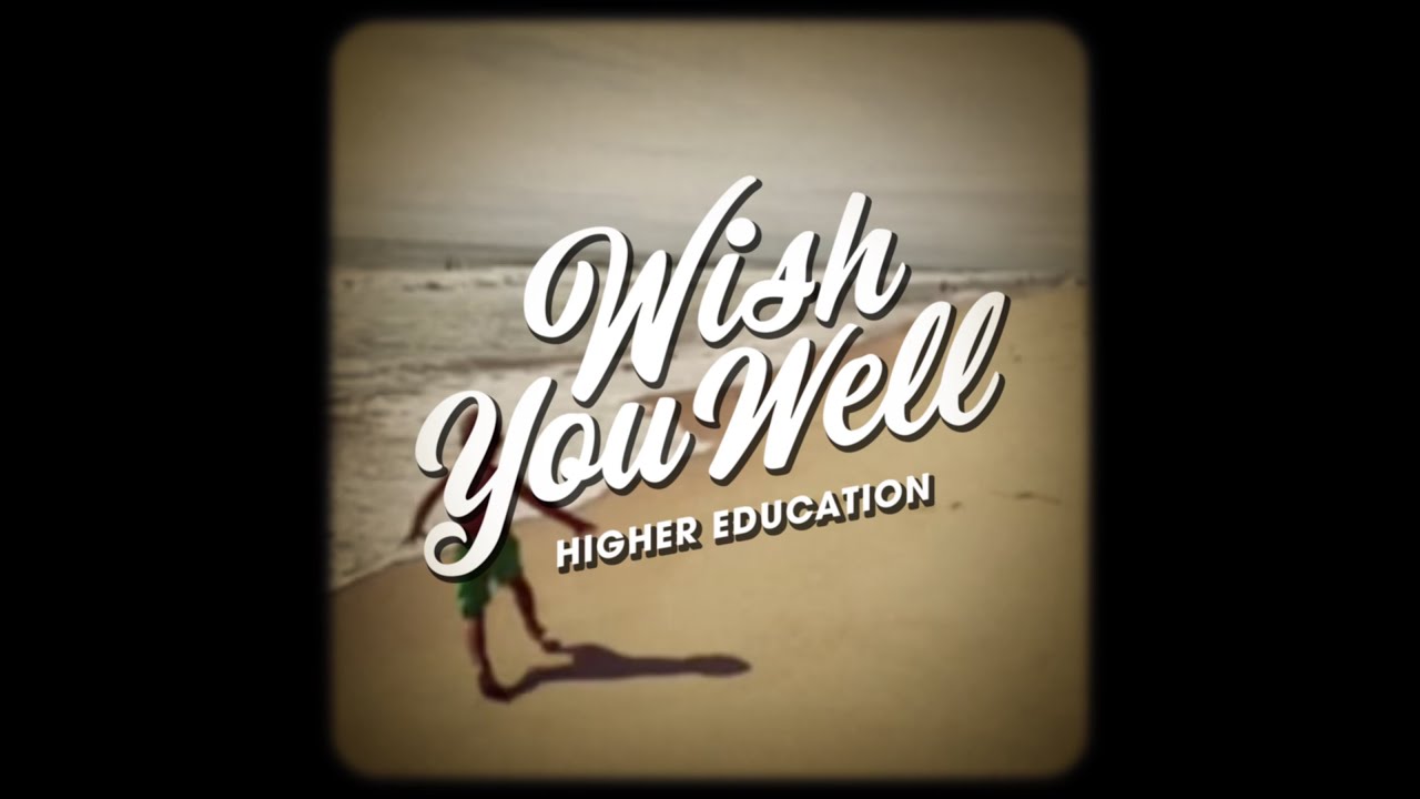 Wish You Well - Higher Education (Official Music Video)