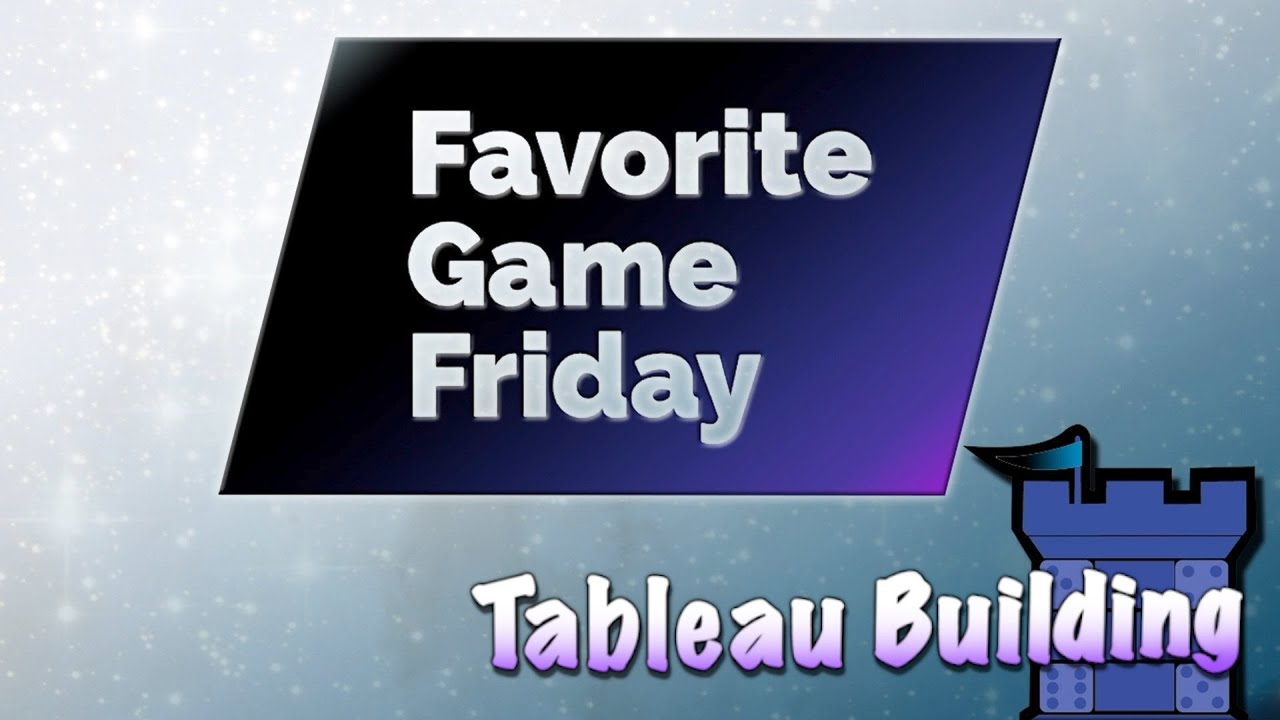 Favorite Game Friday Tableau Building