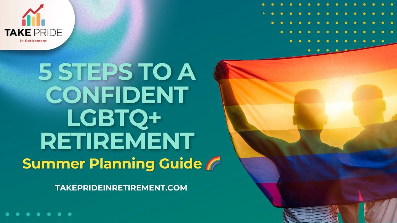 5 Steps to a Confident LGBTQ+ Retirement | Summer Planning Guide 🌈