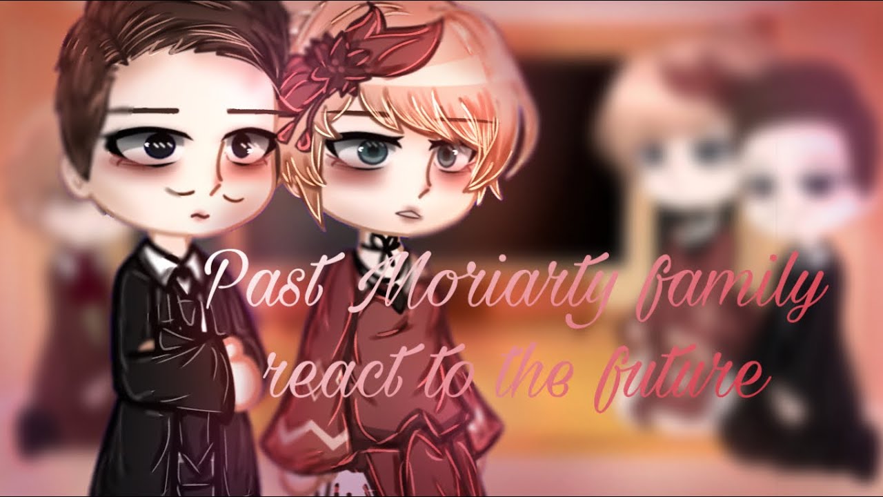 Past Moriarty family react to the future // mtp reaction // part 1/2
