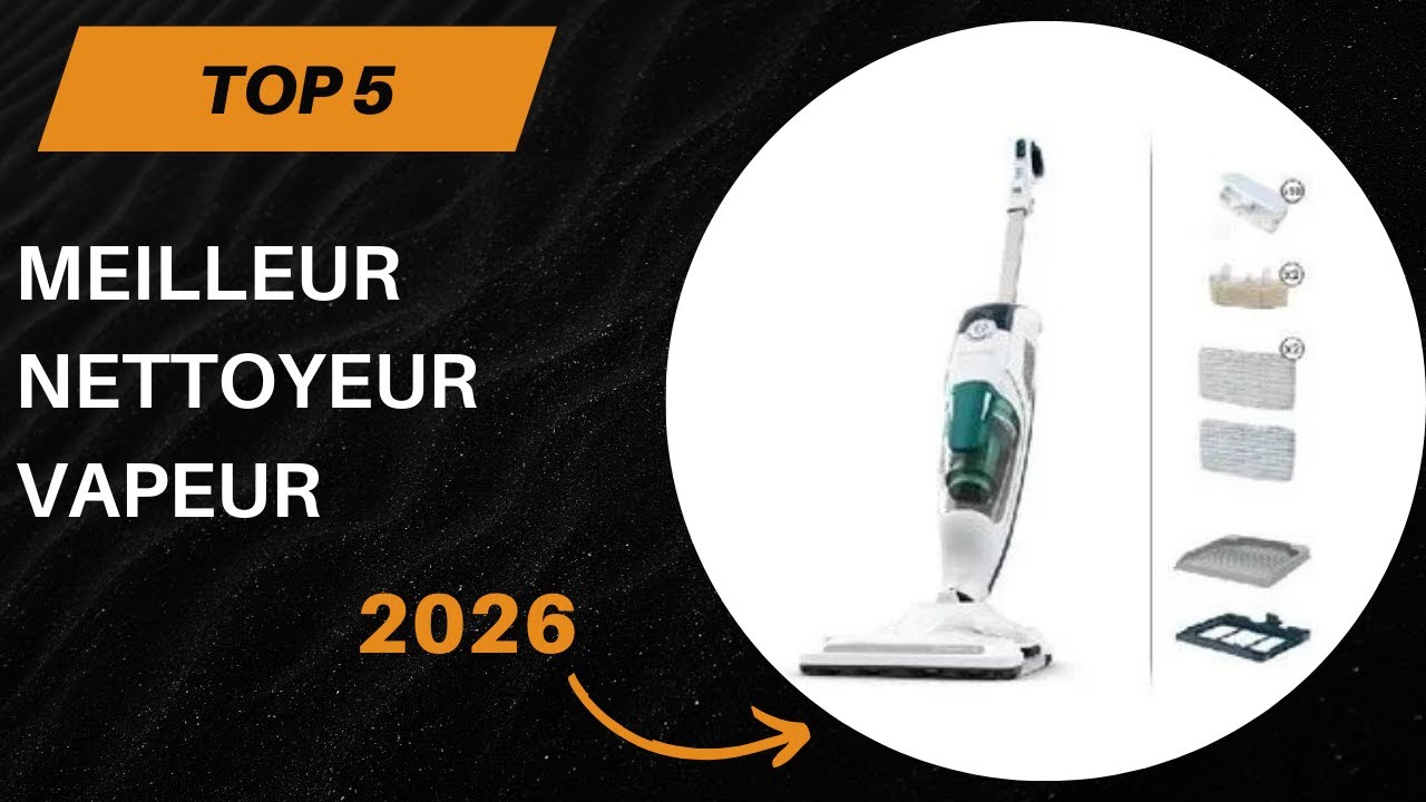 TOP 5 Meilleur Nettoyeur Vapeur 2026 - TOP 5 Nettoyeur Vapeur Modèles