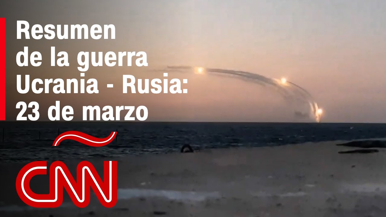 Resumen en video de la guerra Ucrania - Rusia: 23 de marzo