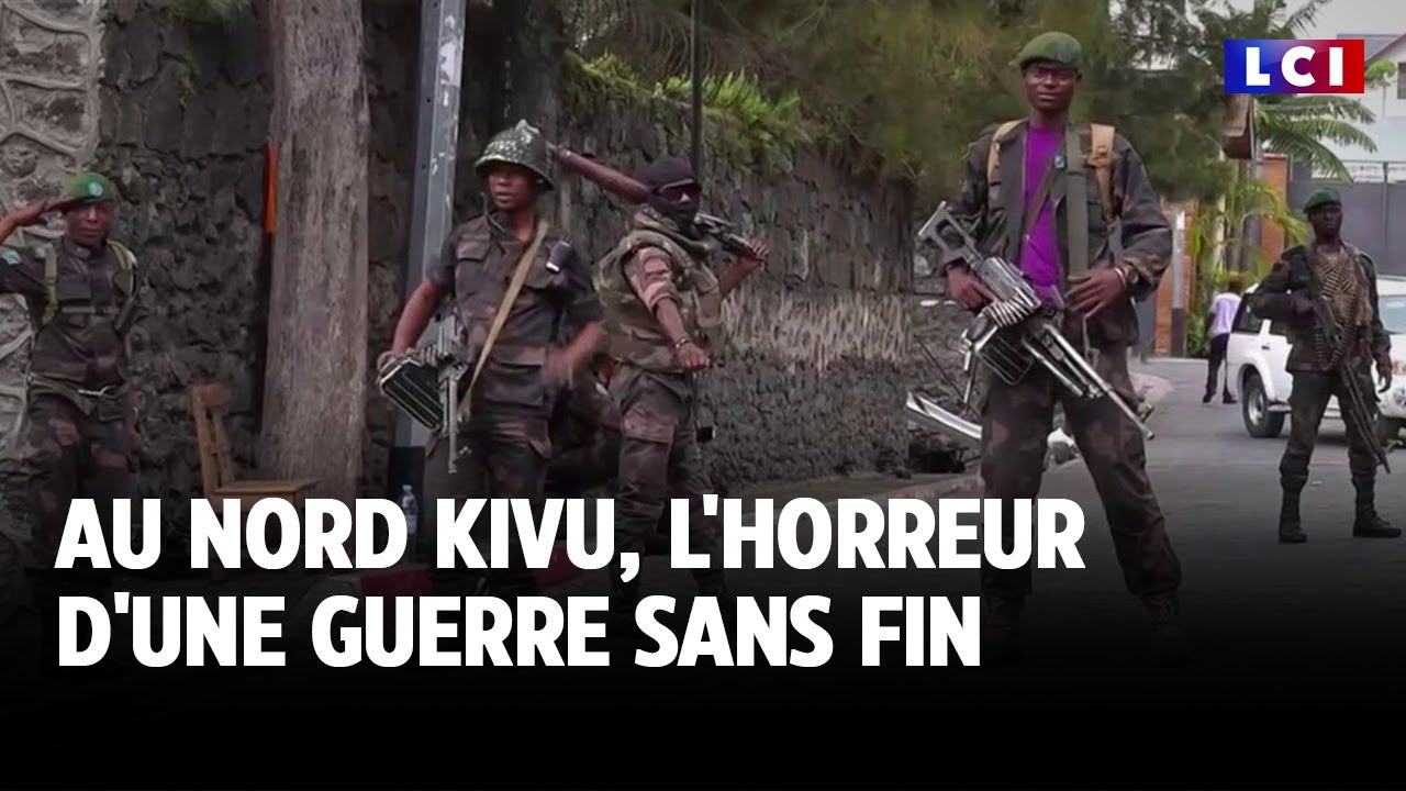 GRAND REPORTAGE - Au Nord Kivu, l'horreur d'une guerre sans fin｜LCI