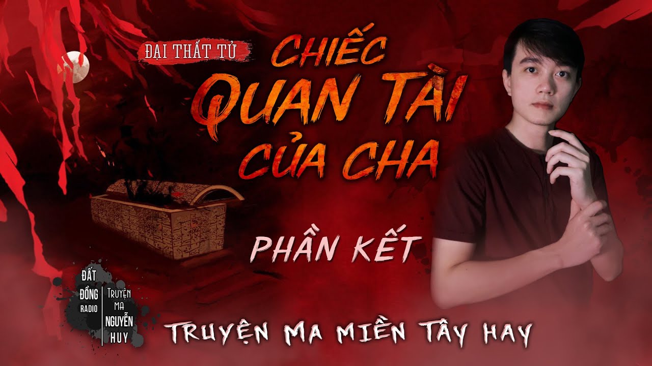 CHIẾC QUAN TÀI CỦA CHA | TẬP 2/2 HẾT | Truyện ma Miền Tây sông nước hay Nguyễn Huy kể