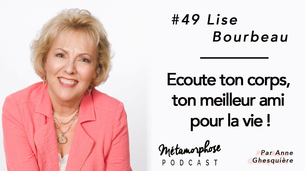 #49 Lise Bourbeau : Ecoute ton corps, ton meilleur ami pour la vie !
