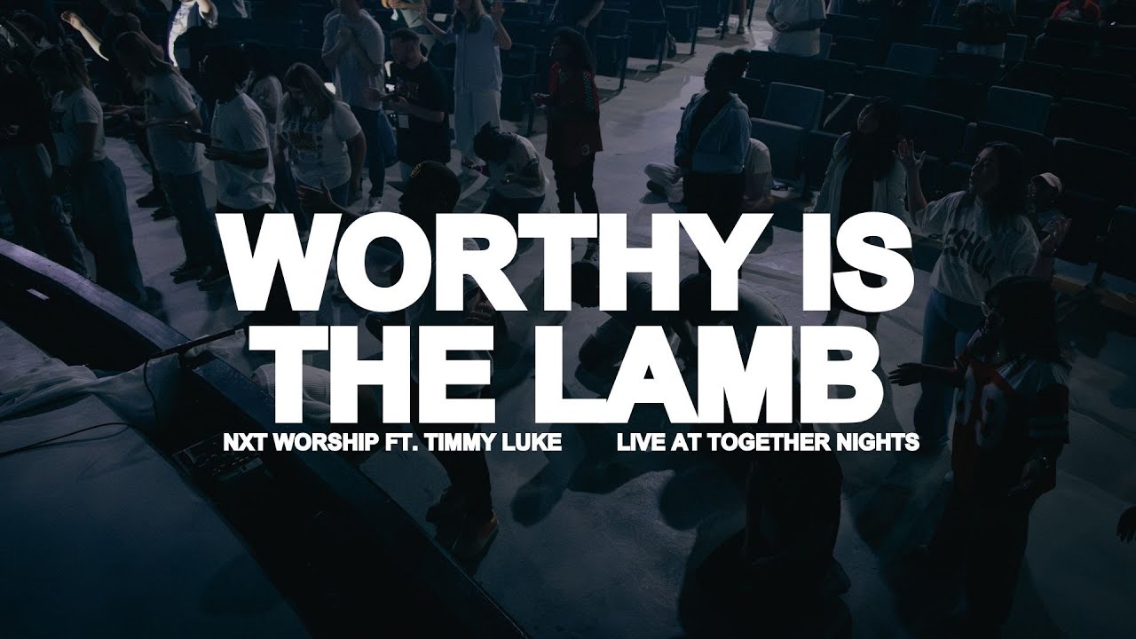 Worthy Is The Lamb | NXT Worship ft. Timmy Luke | Live at Together Nights