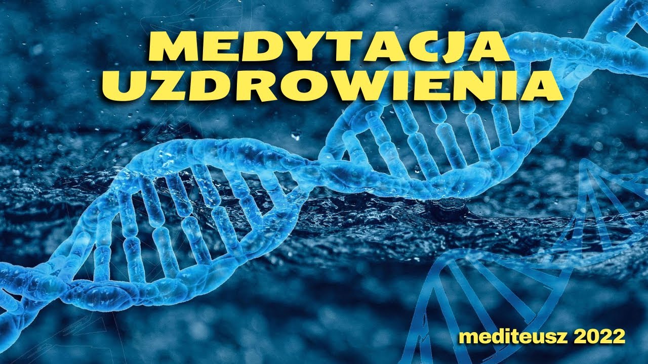 MEDYTACJA UZDROWIENIA / UZDRAWIANIE / KWANTOWE UZDRAWIANIE