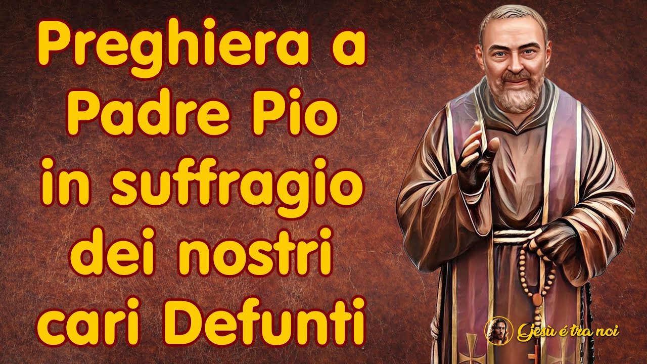 Preghiera a Padre Pio in suffragio dei nostri cari Defunti