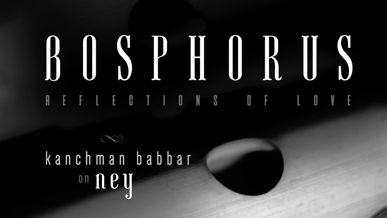 Ney Instrumental Music | Bosphorus-Reflections of Love | Kanchman Babbar