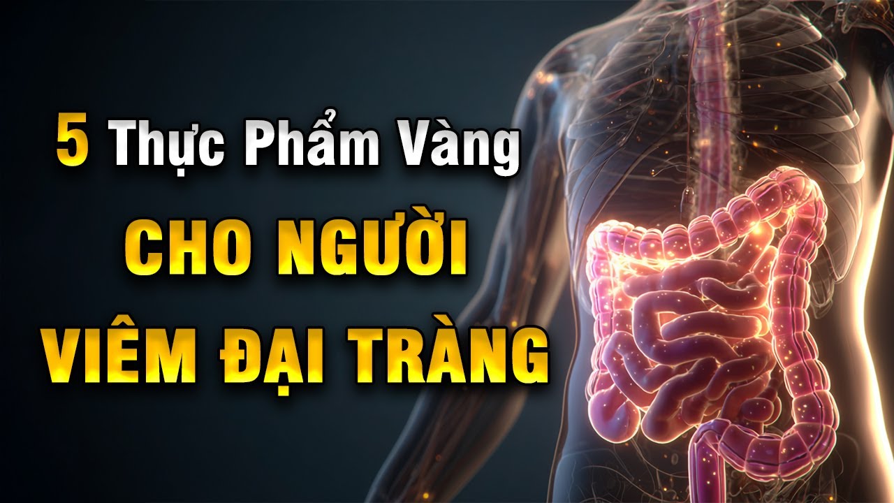 Thực Phẩm Vàng Cho Người Viêm Đại Tràng – Ăn Là Khỏe, Giảm Đau Nhanh | Khoẻ Mà Đẹp