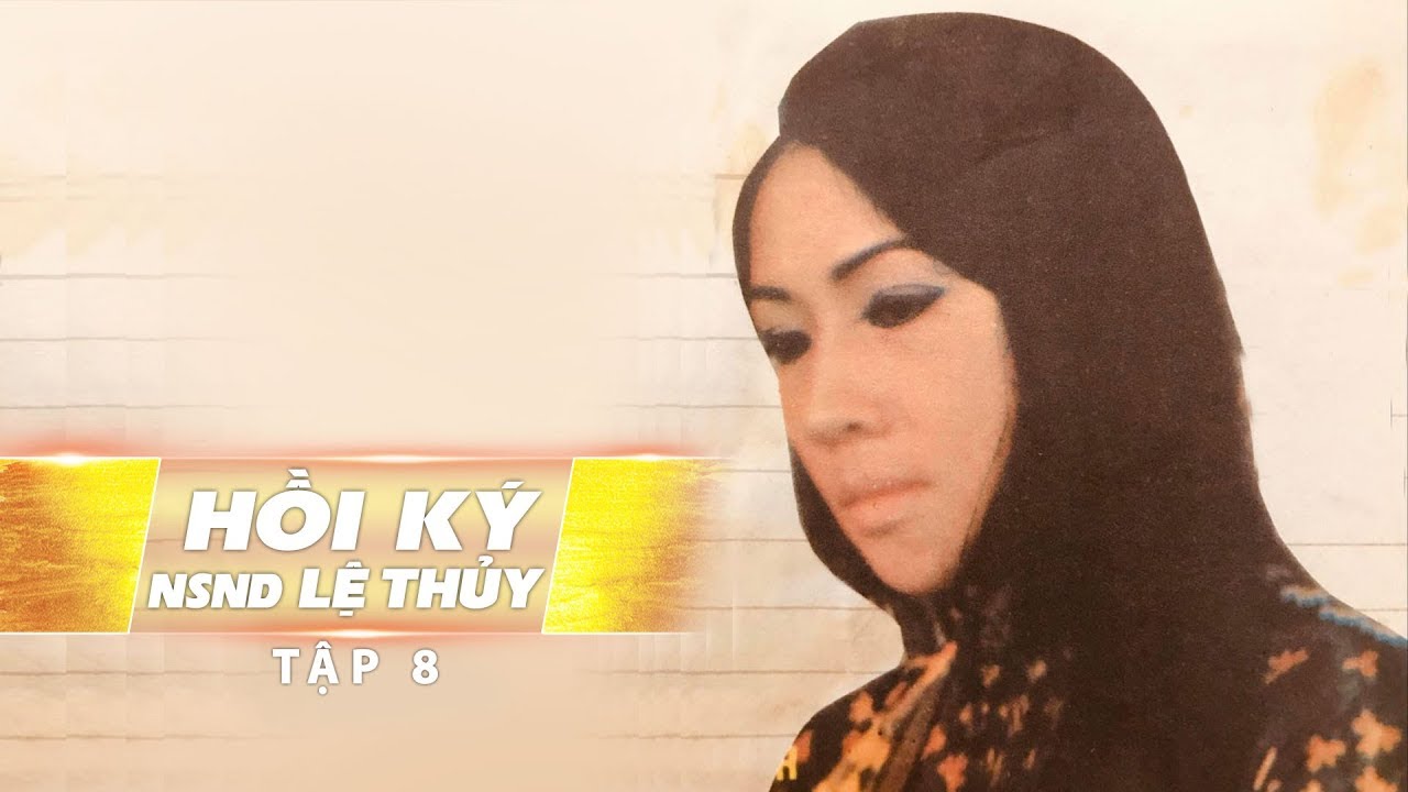 Hồi Ký Lệ Thủy Tập 8 | Những Hình Ảnh Cuối Cùng Với Tri Kỷ Minh Phụng