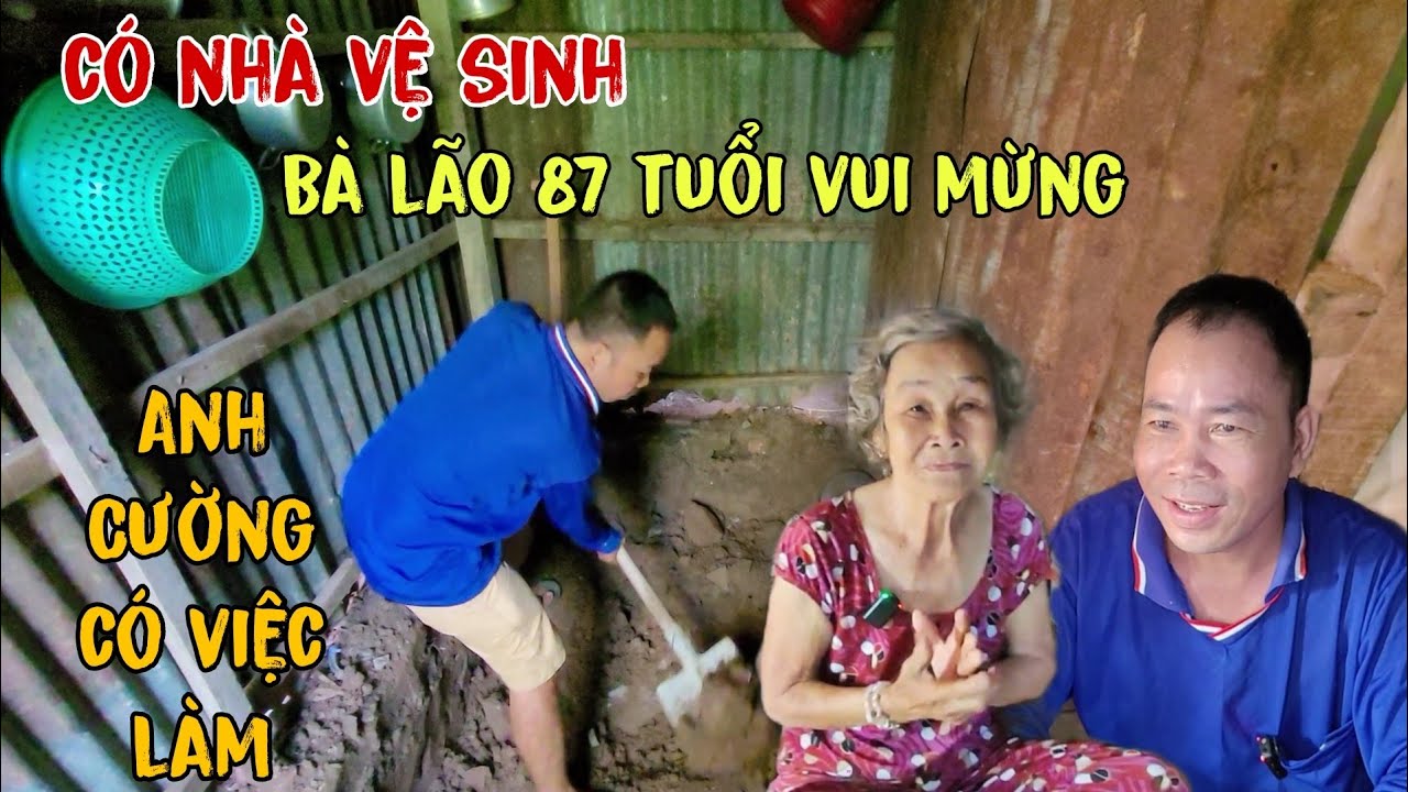 Khởi Công Xây Nhà Vệ Sinh Cho Bà Lão Rung Rẫy, Anh Cường Có Việc Làm