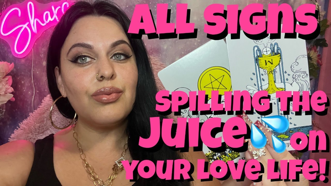 All Signs  Spilling the Juice on Your Love Life! All zodiac signs tarot reading