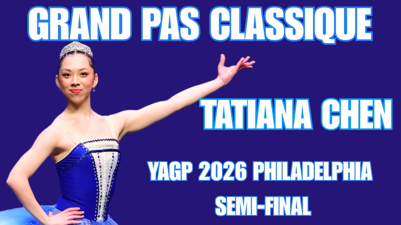 Tatiana Chen - YAGP 2026 Philadelphia Semi-Final First Place Winner - Grand Pas Classique