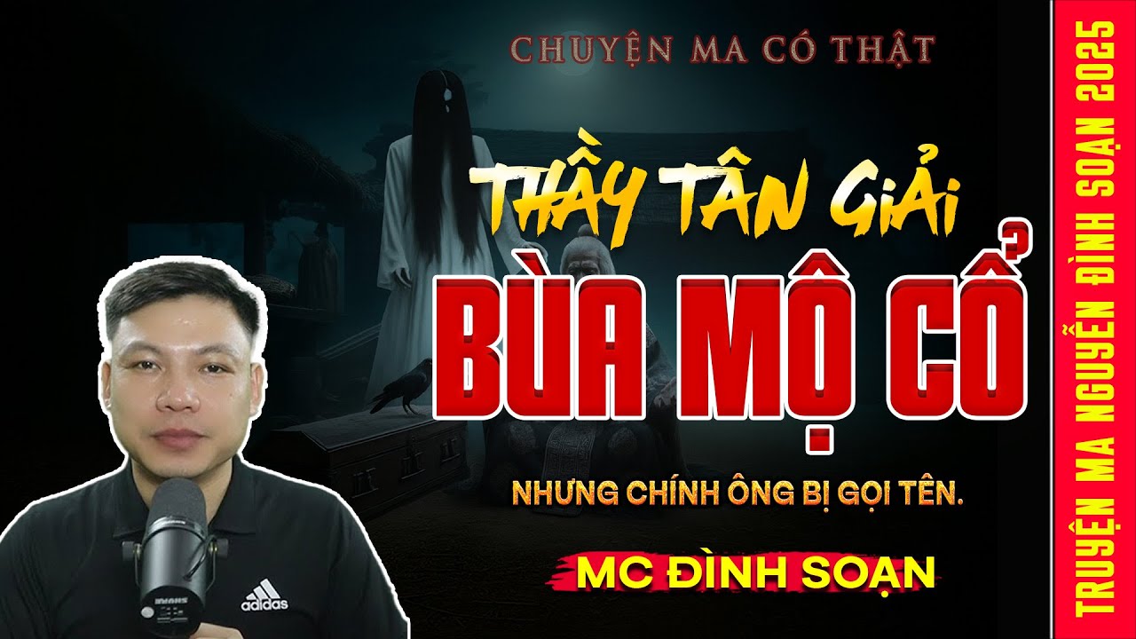 Chuyện ma có thật: Thầy Tân Giải Bùa Mộ Cổ - Nhưng chính ông bị gọi tên | MC ĐÌNH SoẠn