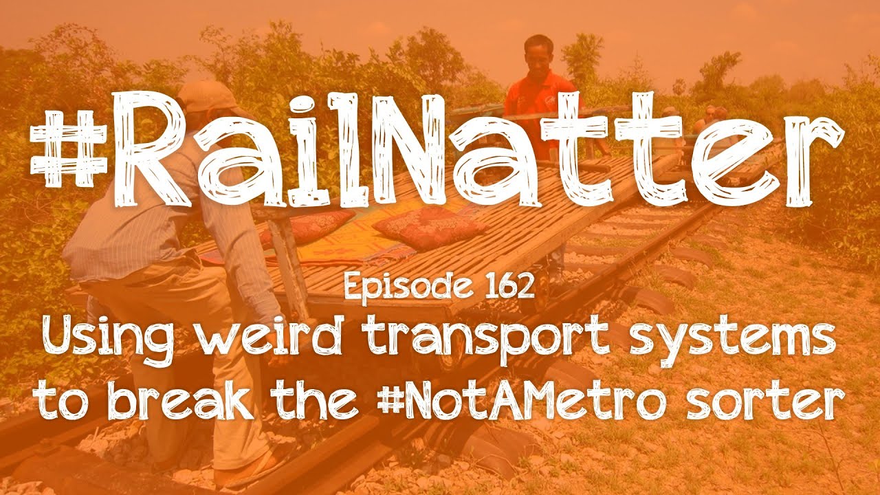 #RailNatter | Episode 162: Using weird transport systems to break the #NotAMetro sorter