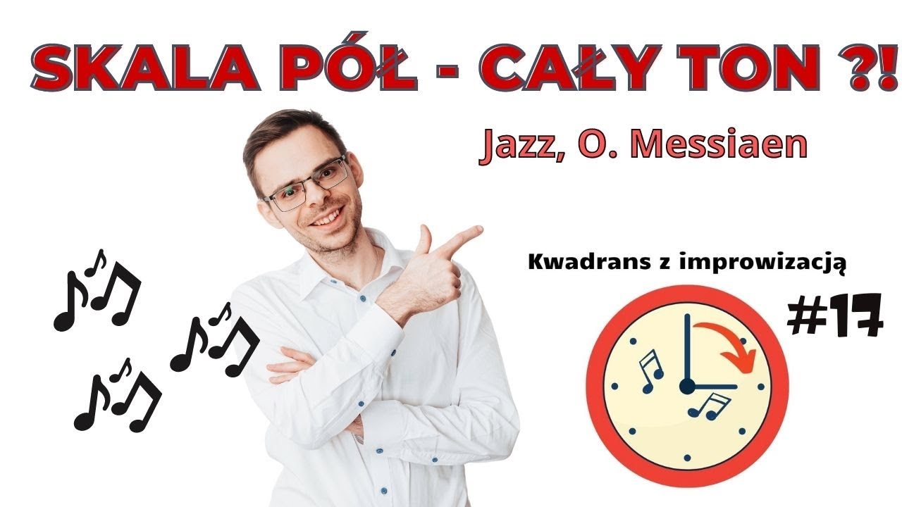 Skala pół ton cały ton - Messiaen, Jazz i wiele innych  (17 kwadrans z impro)
