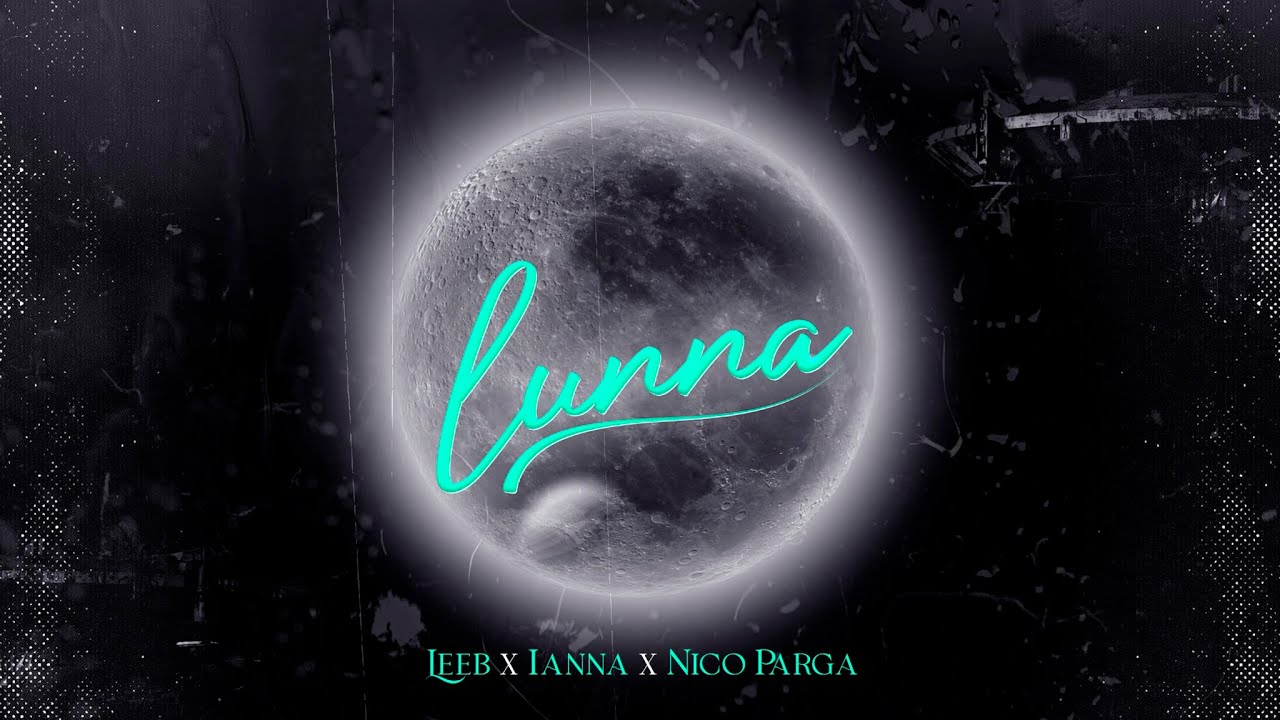 LEEB, Nico Parga & Ianna - Lunna (Video Liryc)