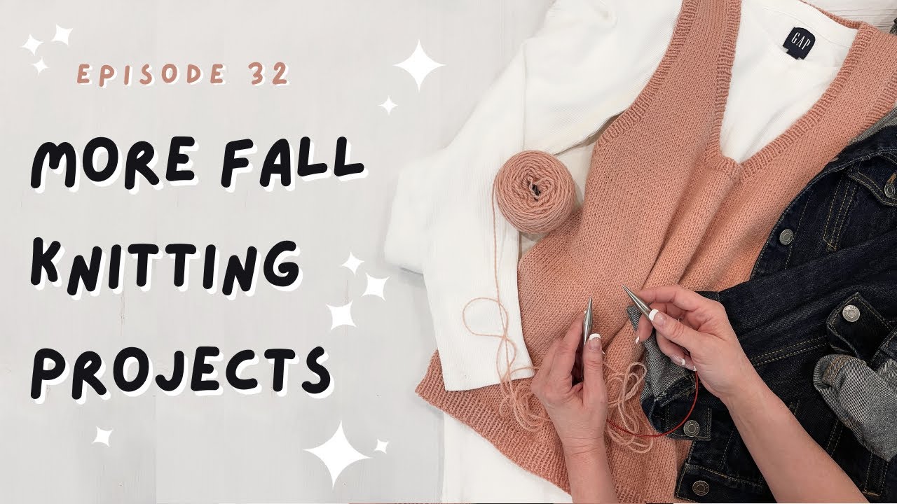 Vests & Cardigans - Knitting Podcast no | 32 | - Fall Knitting Projects & Patterns