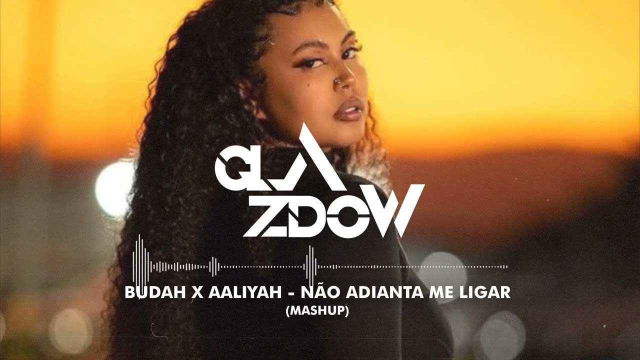 Budah x MC Luanna x Aaliyah - N&atilde;o Adianta Me Ligar (Glazdow Mashup)