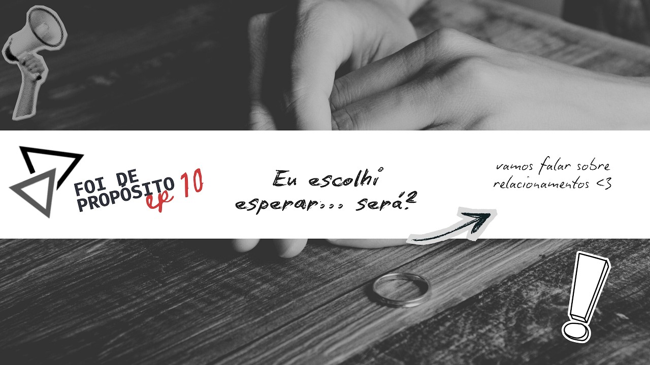 Foi de propósito - #010  - Eu escolhi esperar... será? Vamos falar sobre relacionamentos