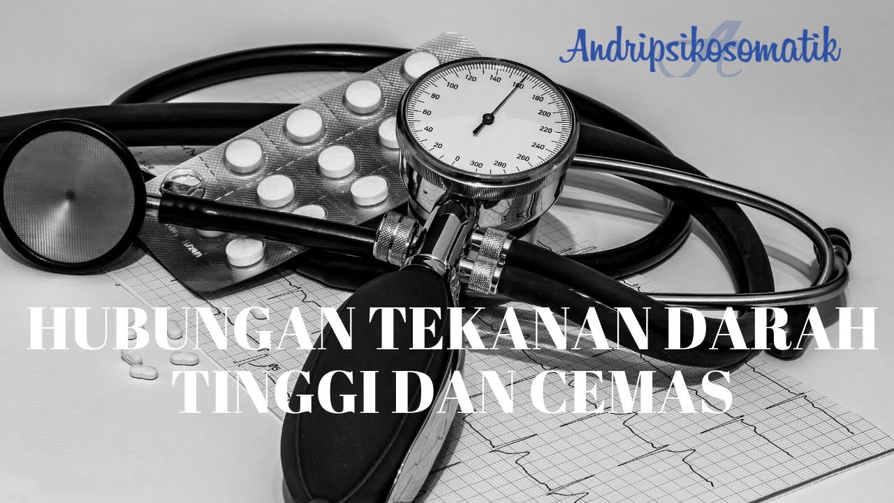 Perlu Diketahui!!! Hubungan Tekanan Darah & Kecemasan : Bagaimana Tips Agar Tidak Naik Tekanan Darah