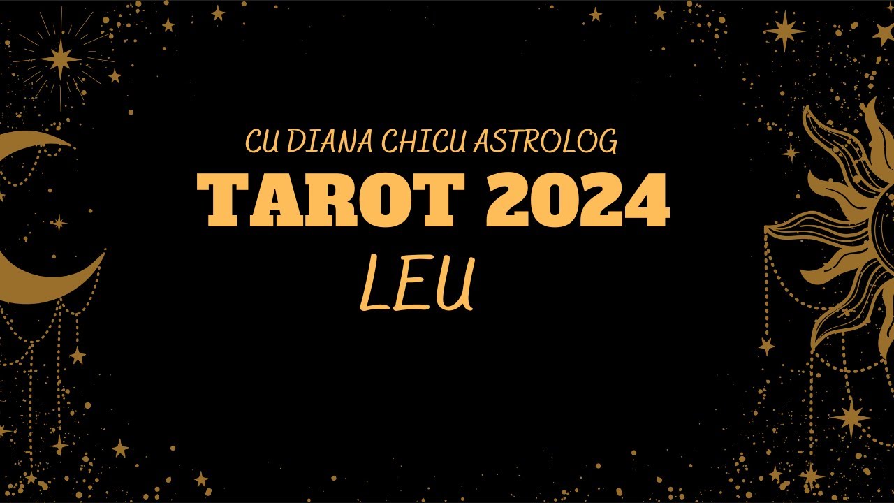 TAROT LEU 2024 cu Diana Chicu Astrolog