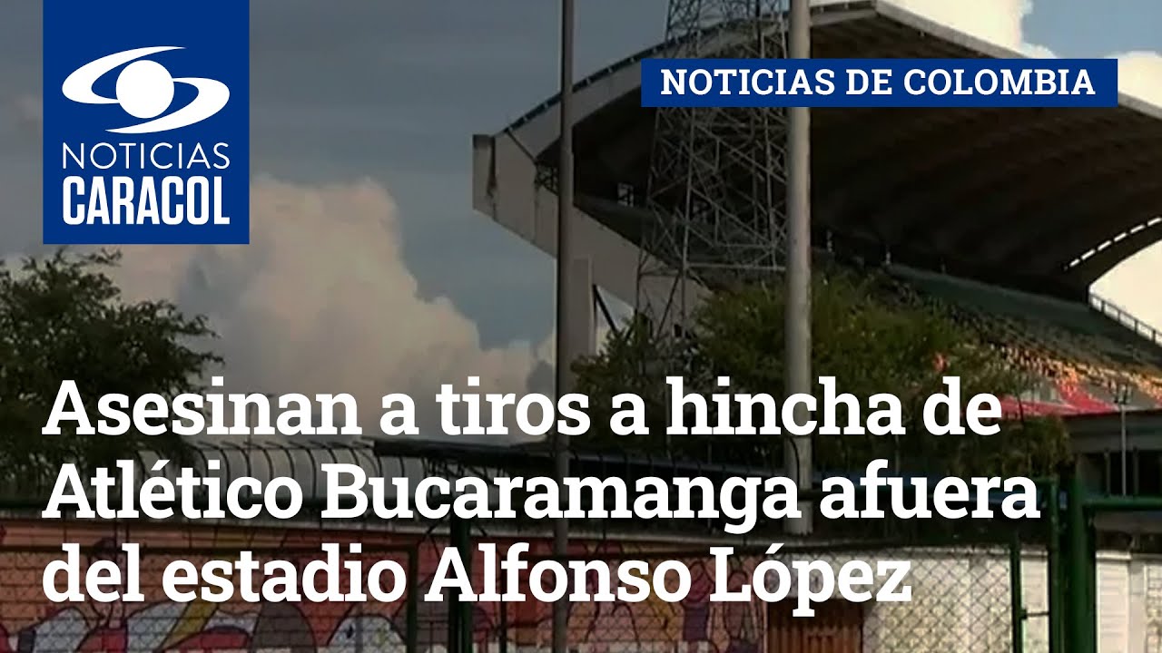 Asesinan a tiros a hincha de Atlético Bucaramanga afuera del estadio Alfonso López