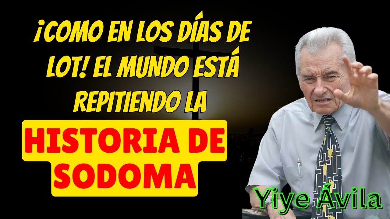 ¡Como en los días de Lot! El mundo está repitiendo la historia de Sodoma – Yiye Ávila