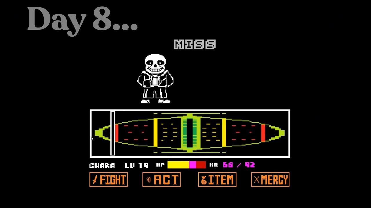 Day 8 of playing Bad Time simulator until I defeat Sans
