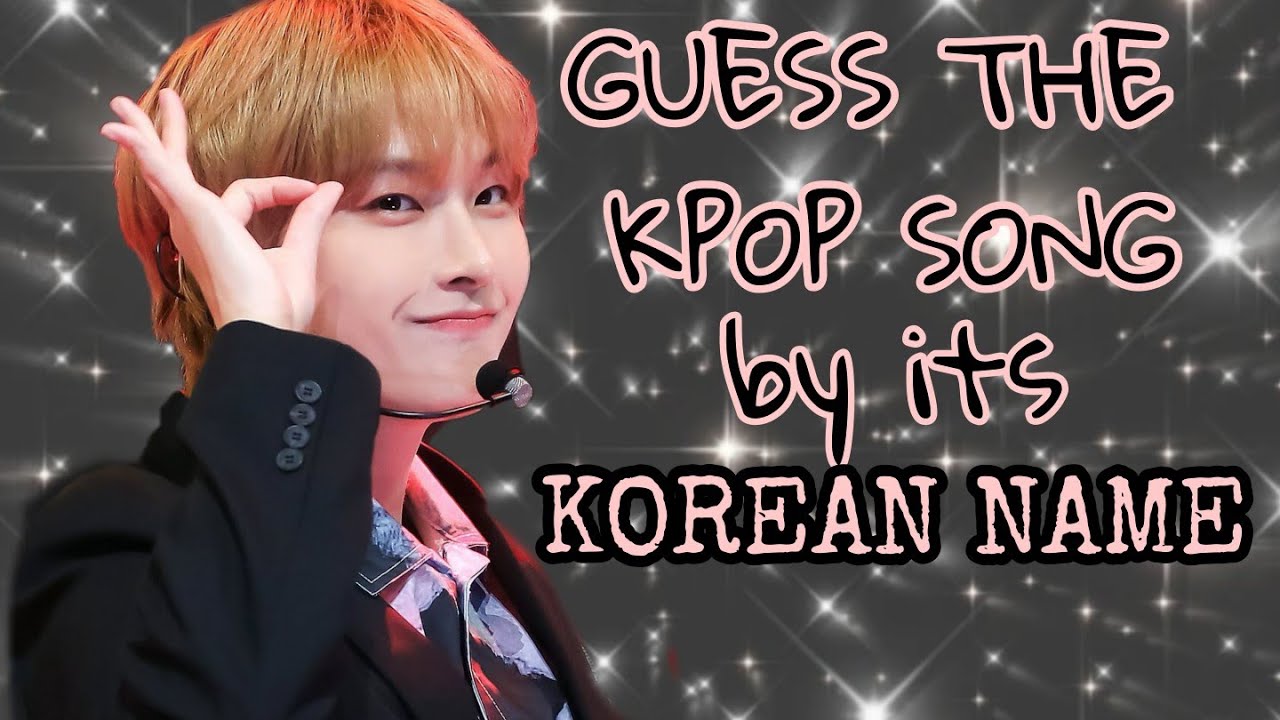 [KPOP GAMES] GUESS THE KPOP SONG BY ITS KOREAN NAME
