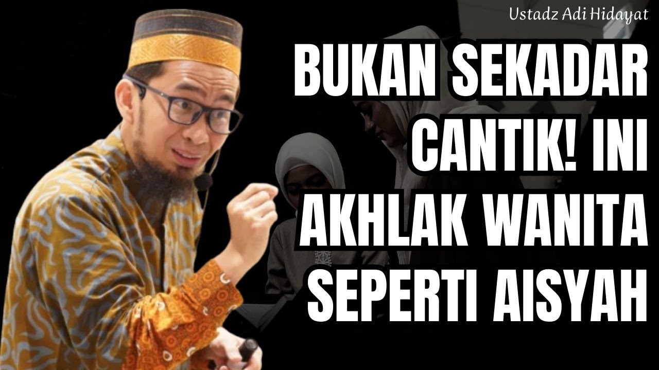 BEGINI CARA MENJADI WANITA CERDAS & MULIA ALA AISYAH! I Ustadz Dr. Adi Hidayat, Lc., MA.